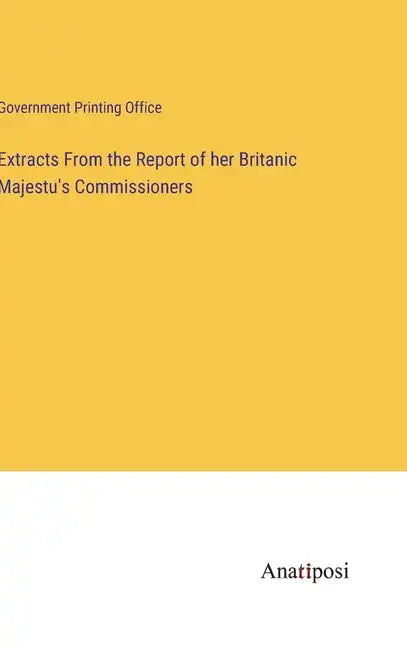 Extracts From the Report of her Britanic Majestu's Commissioners - Hardcover