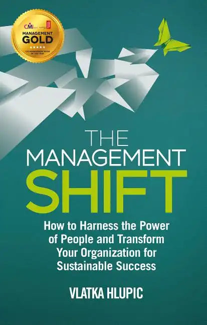 The Management Shift: How to Harness the Power of People and Transform Your Organization for Sustainable Success - Hardcover