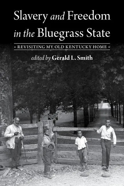 Slavery and Freedom in the Bluegrass State: Revisiting My Old Kentucky Home - Hardcover