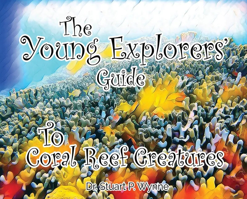 The Young Explorers' Guide To Coral Reef Creatures - Hardcover