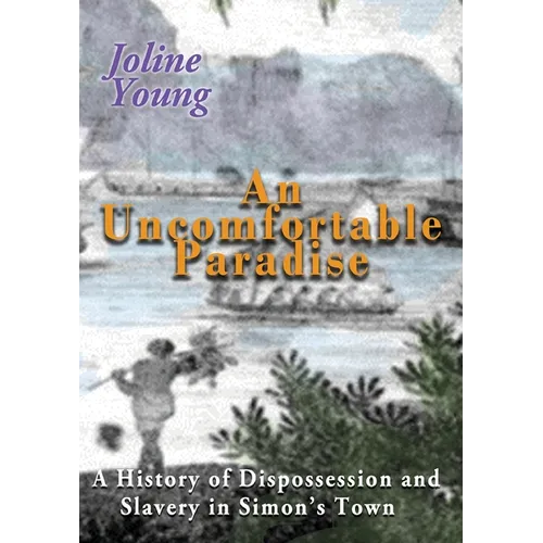 An Uncomfortable Paradise: A History of Dispossession and Slavery in Simon's Town - Paperback