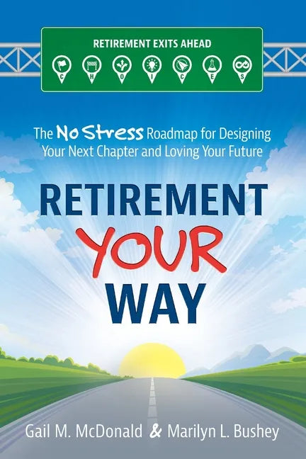 Retirement Your Way: The No Stress Roadmap for Designing Your Next Chapter and Loving Your Future - Paperback