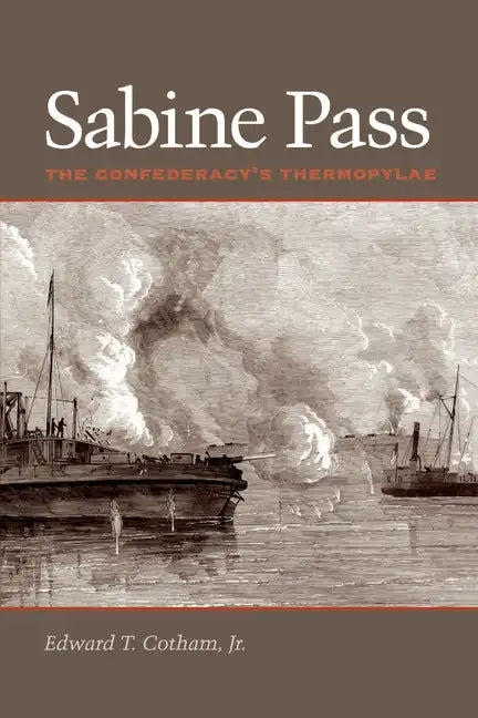Sabine Pass: The Confederacy's Thermopylae - Paperback