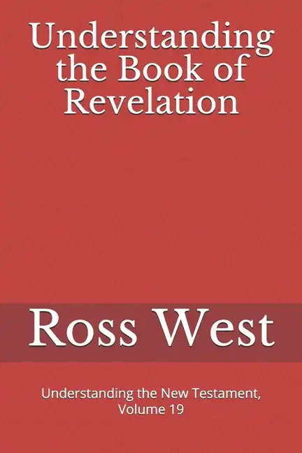 Understanding the Book of Revelation: Understanding the New Testament, Volume 19 - Paperback