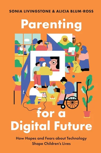 Parenting for a Digital Future: How Hopes and Fears about Technology Shape Children's Lives - Paperback