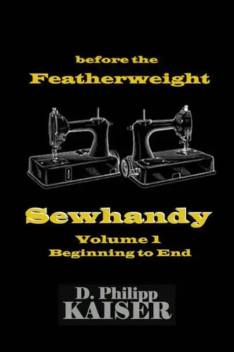 before the Featherweight Sewhandy Volume 1 Beginning to End - Paperback