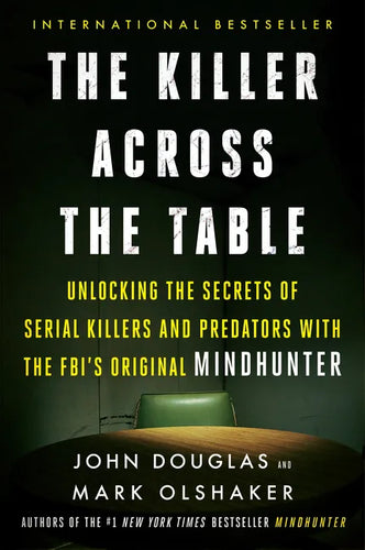 The Killer Across the Table: Unlocking the Secrets of Serial Killers and Predators with the Fbi's Original Mindhunter - Paperback