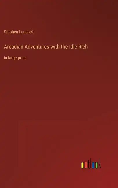 Arcadian Adventures with the Idle Rich: in large print - Hardcover