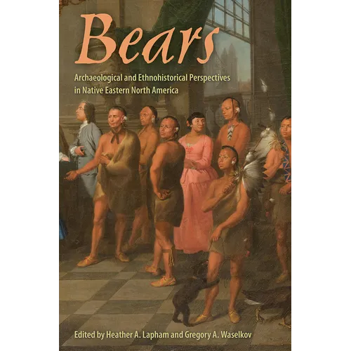 Bears: Archaeological and Ethnohistorical Perspectives in Native Eastern North America - Paperback