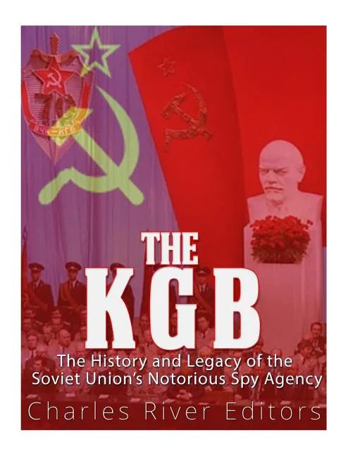 The KGB: The History and Legacy of the Soviet Union's Notorious Spy Agency - Paperback