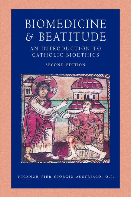 Biomedicine and Beatitude: An Introduction to Catholic Bioethics, Second Edition - Paperback