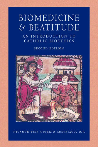 Biomedicine and Beatitude: An Introduction to Catholic Bioethics, Second Edition - Paperback