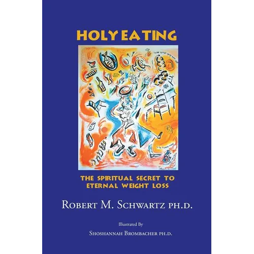 Holy Eating: The Spiritual Secret to Eternal Weight Loss - Paperback