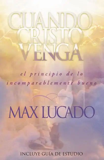 Cuando Cristo Venga: El Principio de Lo Incomparablemente Bueno = When Christ Comes = When Christ Comes - Paperback