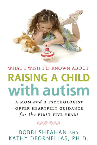 What I Wish I'd Known about Raising a Child with Autism: A Mom and a Psychologist Offer Heartfelt Guidance for the First Five Years - Paperback