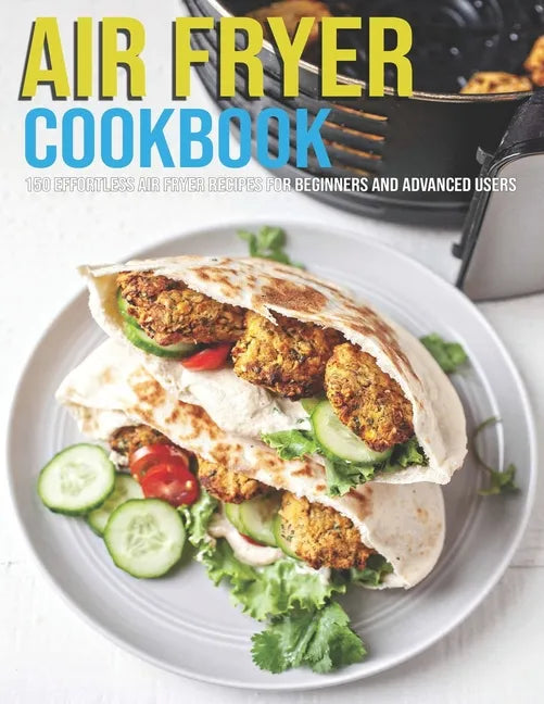 Air Fryer Cookbook: 150 Effortless Air Fryer Recipes For Beginners And Advanced Users - Paperback