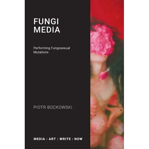 Fungi Media: Performing Fungosexual Mutations - Paperback