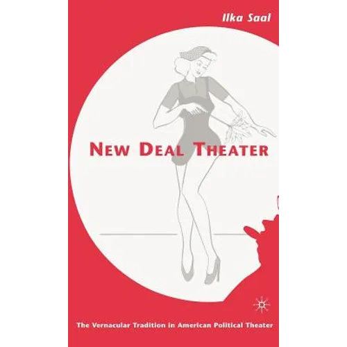 New Deal Theater: The Vernacular Tradition in American Political Theater - Hardcover