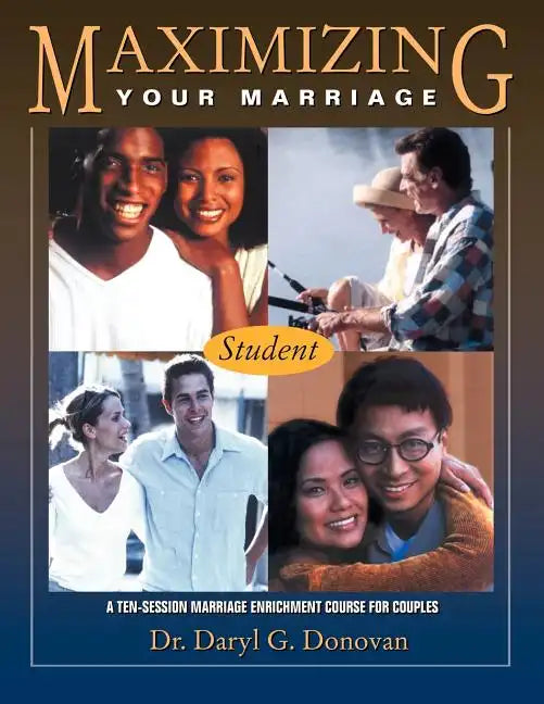 Maximizing Your Marriage: A Marriage Enrichment Course for Couples - Paperback