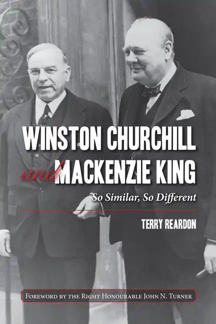 Winston Churchill and MacKenzie King: So Similar, So Different - Paperback
