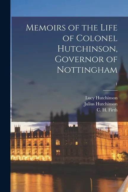 Memoirs of the Life of Colonel Hutchinson, Governor of Nottingham; 1 - Paperback