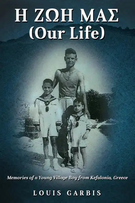 H ΖΩΗ ΜΑΣ (Our Life): Memories of a Young Village Boy from Kefalonia Greece - Paperback