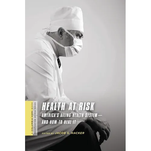 Health at Risk: America's Ailing Health System - And How to Heal It - Paperback