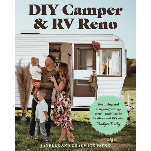 DIY Camper and RV Reno: Restoring and Designing Vintage, Retro, and Classic Trailers and RVs with Nailgun Nelly - Paperback