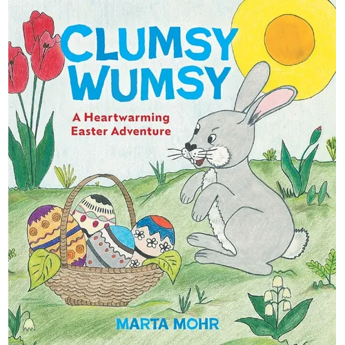 Clumsy Wumsy: A Heartwarming Easter Adventure - Hardcover