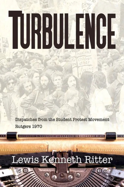 Turbulence: Dispatches from the Student Protest Movement, Rutgers 1970 - Paperback