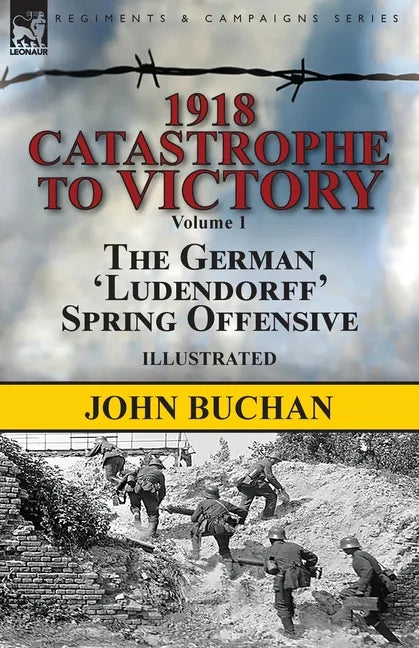 1918-Catastrophe to Victory: Volume 1-The German 'Ludendorff' Spring Offensive - Paperback