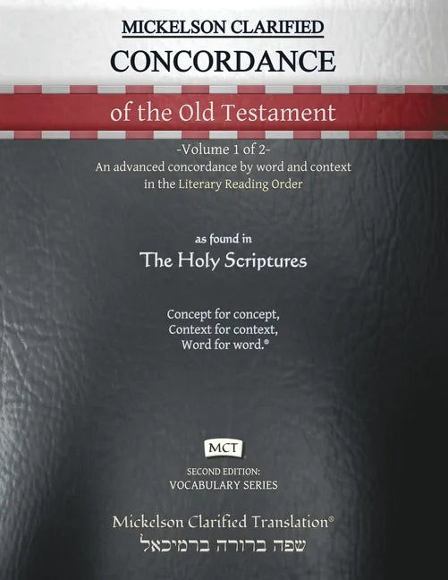 Mickelson Clarified Concordance of the Old Testament, MCT: -Volume 1 of 2- An advanced concordance by word and context in the Literary Reading Order - Paperback
