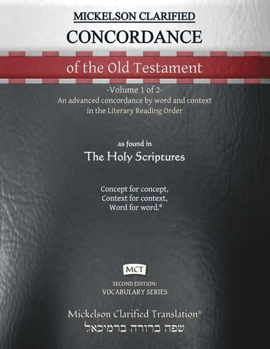 Mickelson Clarified Concordance of the Old Testament, MCT: -Volume 1 of 2- An advanced concordance by word and context in the Literary Reading Order - Paperback