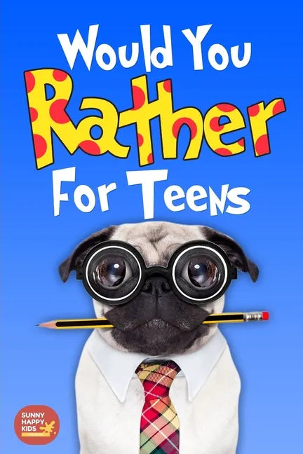 Would You Rather For Teens: The Book of Silly Scenarios, Challenging And Hilarious Questions Designed Especially For Teens That Your Friends And F - Paperback