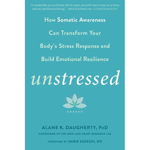 Unstressed: How Somatic Awareness Can Transform Your Body's Stress Response and Build Emotional Resilience - Paperback