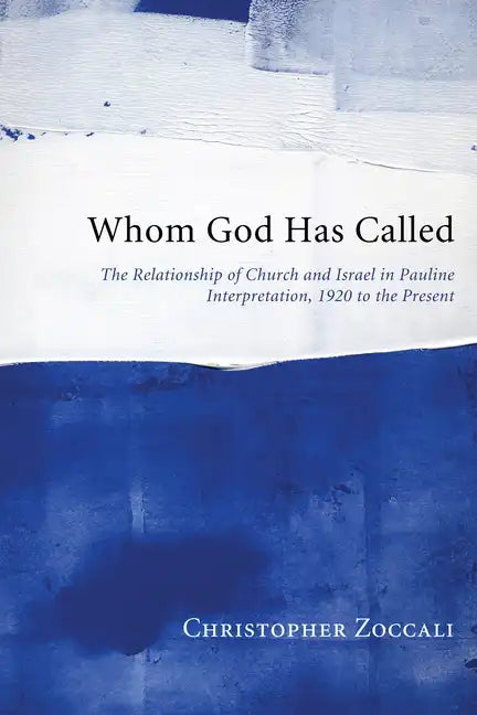 Whom God Has Called: The Relationship of Church and Israel in Pauline Interpretation, 1920 to the Present - Hardcover
