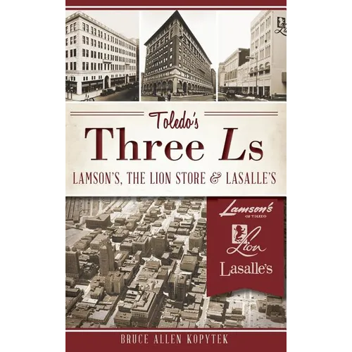 Toledo's Three Ls: Lamson's, the Lion Store & Lasalle's - Hardcover