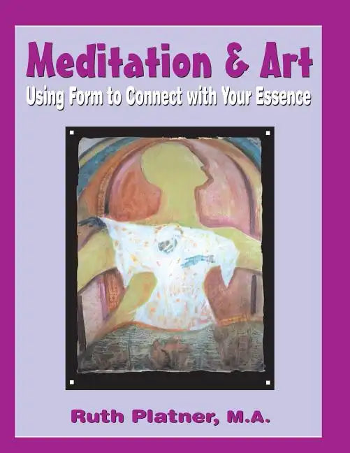 Meditation & Art: Using Form to Connect with Your Essence - Paperback