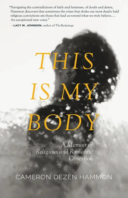 This Is My Body: A Memoir of Religious and Romantic Obsession - Paperback
