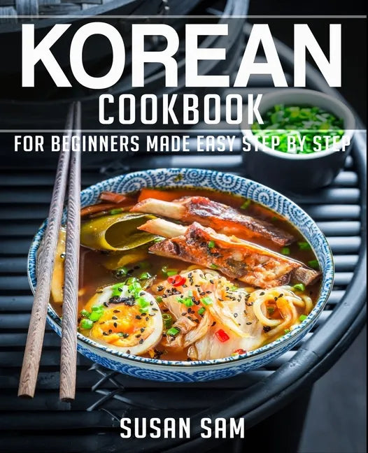 Korean Cookbook: Book 1, for Beginners Made Easy Step by Step - Paperback