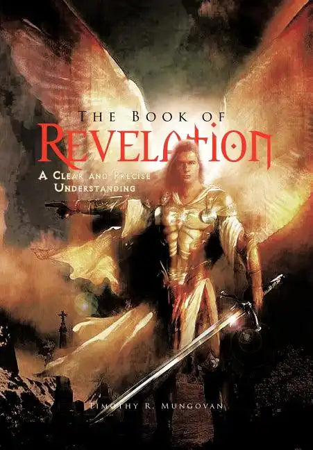The Book of Revelation: A Clear and Precise Understanding - Hardcover