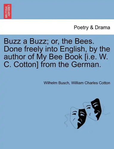 Buzz a Buzz; Or, the Bees. Done Freely Into English, by the Author of My Bee Book [I.E. W. C. Cotton] from the German. - Paperback