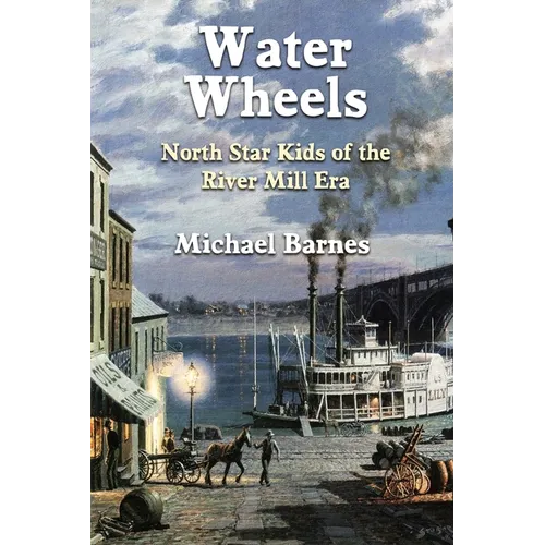 Water Wheels: North Star Kids of the River Mill Era - Paperback