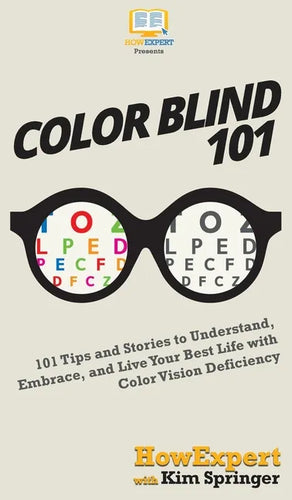 Color Blind 101: 101 Tips and Stories to Understand, Embrace, and Live Your Best Life with Color Vision Deficiency - Hardcover