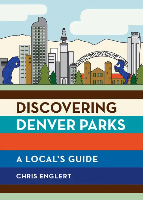 Discovering Denver Parks: A Local's Guide - Paperback