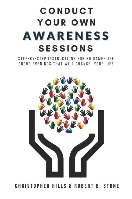 Conduct Your Own Awareness Sessions: Step-by-step instructions for 80 game-like group evenings that will change your life - Paperback
