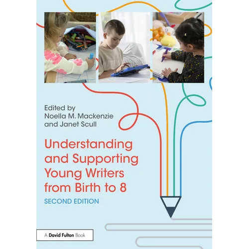 Understanding and Supporting Young Writers from Birth to 8 - Paperback