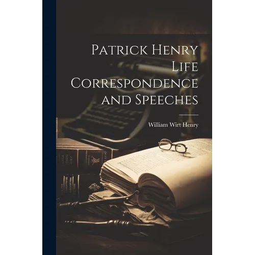 Patrick Henry Life Correspondence and Speeches - Paperback