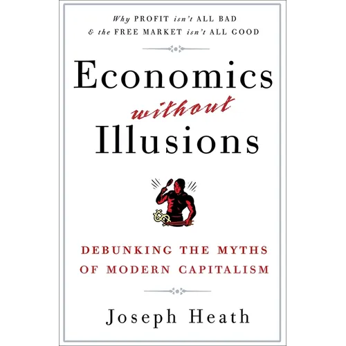 Economics Without Illusions: Debunking the Myths of Modern Capitalism - Paperback