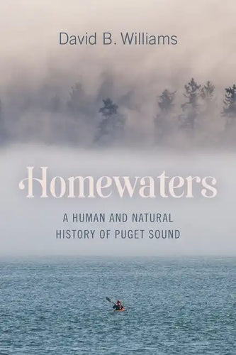 Homewaters: A Human and Natural History of Puget Sound - Paperback